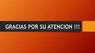GRACIAS POR SU ATENCION !!!
 
