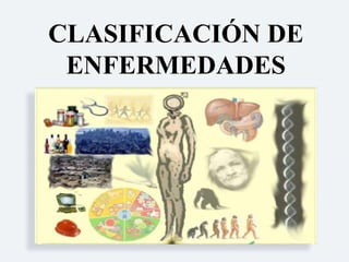 CLASIFICACIÓN DE
ENFERMEDADES
 