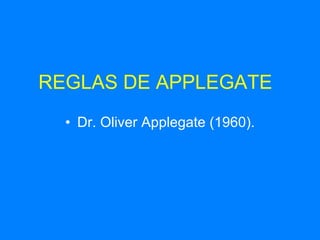 REGLAS DE APPLEGATE Dr. Oliver Applegate (1960). 