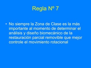 Regla Nº 7 No siempre la Zona de Clase es la más importante al momento de determinar el análisis y diseño biomecánico de la restauración parcial removible que mejor controle el movimiento rotacional  