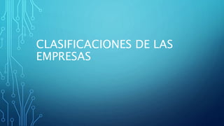 CLASIFICACIONES DE LAS
EMPRESAS
 