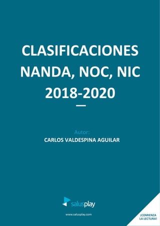 CLASIFICACIONES
NANDA, NOC, NIC
2018-2020
Autor:
CARLOS VALDESPINA AGUILAR
 