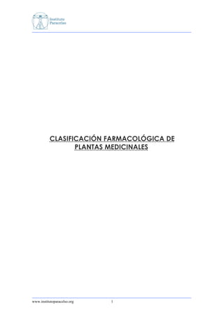 CLASIFICACIÓN FARMACOLÓGICA DE
                 PLANTAS MEDICINALES




www.institutoparacelso.org   1
 