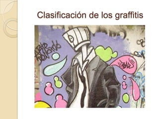 Clasificación de los graffitis
 