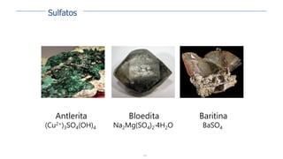 124
Antlerita
(Cu2+)3SO4(OH)4
Bloedita
Na2Mg(SO4)2·4H2O
Baritina
BaSO4
Sulfatos
 