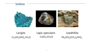 136
Langita
Cu4SO4(OH)6·2H2O
Lapis specularis
CaSO4·2H2O)
Leadhillita
Pb4(SO4)(CO3)2(OH)2
Sulfatos
 