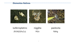 14
nigglita
PtSn
paolovita
PdHg
isoferroplatino
(Pt,Pd)3(Fe,Cu)
Elementos Nativos
 