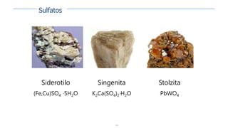 145
Siderotilo
(Fe,Cu)SO4 ·5H2O
Singenita
K2Ca(SO4)2·H2O
Stolzita
PbWO4
Sulfatos
 