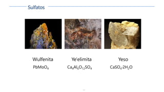 151
Wulfenita
PbMoO4
Yeso
CaSO4·2H2O
Ye'elimita
Ca4Al6O12SO4
Sulfatos
 