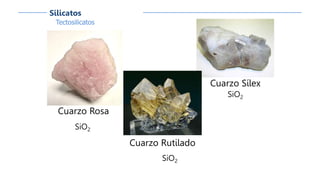 Tectosilicatos
Silicatos
Cuarzo Rosa
SiO2
Cuarzo Rutilado
SiO2
Cuarzo Sílex
SiO2
 