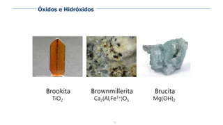59
Brookita
TiO2
Brownmillerita
Ca2(Al,Fe3+)O5
Brucita
Mg(OH)2
Óxidos e Hidróxidos
 