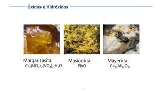 75
Margaritasita
Cs2(UO2)2(VO4)2·H2O
Masicotita
PbO
Mayenita
Ca12Al14O33
Óxidos e Hidróxidos
 