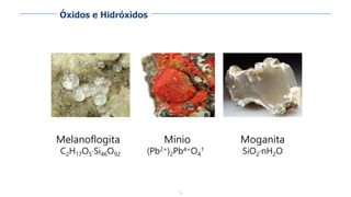 76
Melanoflogita
C2H17O5·Si46O92
Minio
(Pb2+)2Pb4+O4
1
Moganita
SiO2·nH2O
Óxidos e Hidróxidos
 