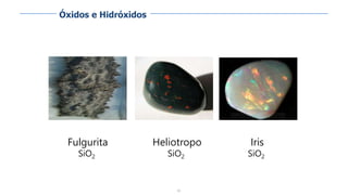 99
Fulgurita
SiO2
Heliotropo
SiO2
Iris
SiO2
Óxidos e Hidróxidos
 