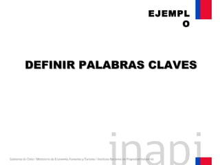 DEFINIR PALABRAS CLAVESDEFINIR PALABRAS CLAVES
EJEMPL
O
 