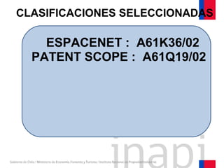 CLASIFICACIONES SELECCIONADAS
PATENT SCOPE : A61Q19/02
ESPACENET : A61K36/02
 