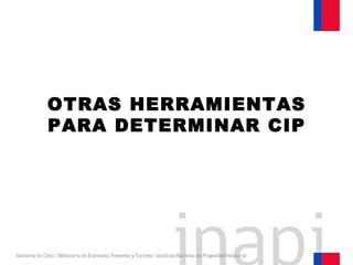 OTRAS HERRAMIENTAS
PARA DETERMINAR CIP
 