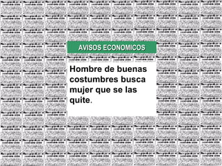 Hombre de buenas costumbres busca mujer que se las quite . AVISOS ECONOMICOS