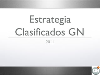Estrategia
Clasificados GN
2011
 