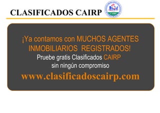 ¡Ya contamos con MUCHOS AGENTES INMOBILIARIOS  REGISTRADOS!   Pruebe gratis Clasificados  CAIRP   sin ning ún compromiso www.clasificadoscairp.com CLASIFICADOS CAIRP 