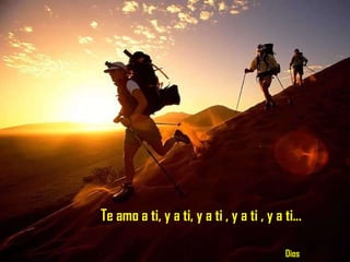 Te amo a ti, y a ti, y a ti , y a ti , y a ti...    Dios 