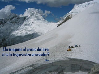 ¿Te imaginas el precio del aire  si te lo trajera otro proveedor?    Dios 