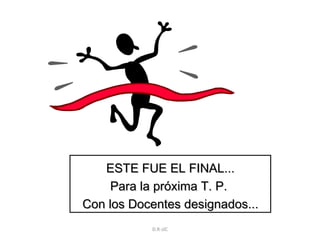 ESTE FUE EL FINAL... Para la próxima T. P.  Con los Docentes designados... D.R-JJC 