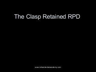 The Clasp Retained RPD

www.indiandentalacademy.com

 