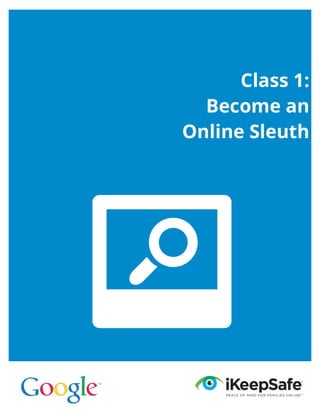 Class 1:
Become an
Online Sleuth
 