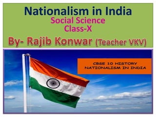 Nationalism in India
Social Science
Class-X
 