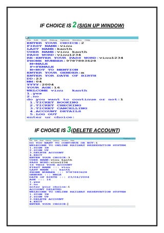IF CHOICE IS 2(SIGN UP WINDOW)
IF CHOICE IS 3(DELETE ACCOUNT)
 