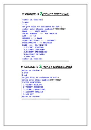 IF CHOICE IS 2(TICKET CHECKING)
IF CHOICE IS 3(TICKET CANCELLING)
 