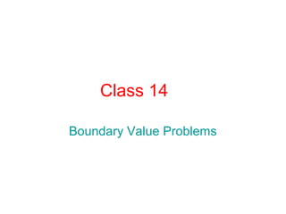Class 14
Boundary Value Problems

 