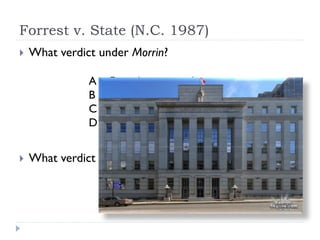 Forrest v. State (N.C. 1987)


What verdict under Morrin?
A = First-degree murder
B = Second-degree murder
C = Voluntary manslaughter
D = Not guilty



What verdict under Schrader?

 