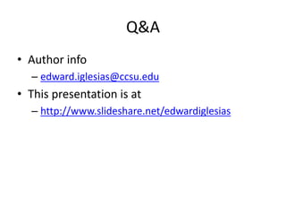 Q&A 
• Author info 
– edward.iglesias@ccsu.edu 
• This presentation is at 
– http://www.slideshare.net/edwardiglesias 
