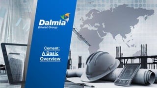 Cement:
A Basic
Overview
 