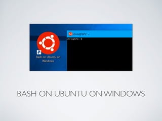 BASH ON UBUNTU ON WINDOWS
 