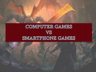 COMPUTER GAMES VS SMARTPHONE GAMES | PPT