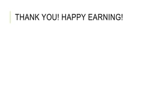THANK YOU! HAPPY EARNING!
 