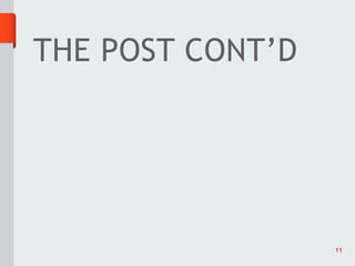 THE POST CONT’D




                  11
 