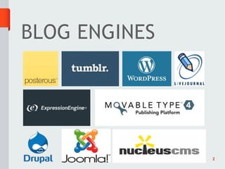 BLOG ENGINES




               2
 