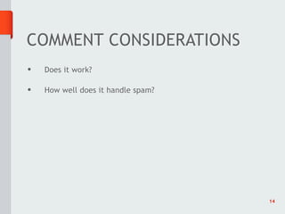 COMMENT CONSIDERATIONS
•   Does it work?

•   How well does it handle spam?




                                    14
 