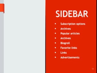 SIDEBAR
•   Subscription options
•   Archives
•   Popular articles
•   Archives
•   Blogroll
•   Favorite links
•   Links
•   Advertisements



                           15
 