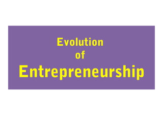 Evolution
of
Entrepreneurship
 