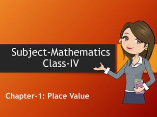 Subject-Mathematics
Class-IV
Chapter-1: Place Value
 