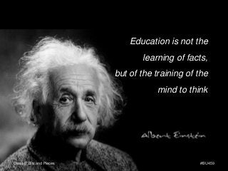 Education is not the
learning of facts,
but of the training of the
mind to think
Class 6: Bits and Pieces #BU459
 