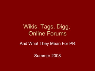 Wikis, Tags, Digg,  Online Forums And What They Mean For PR Summer 2008 