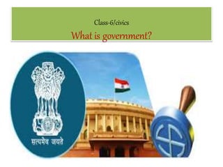Class-6/civics
What is government?
 