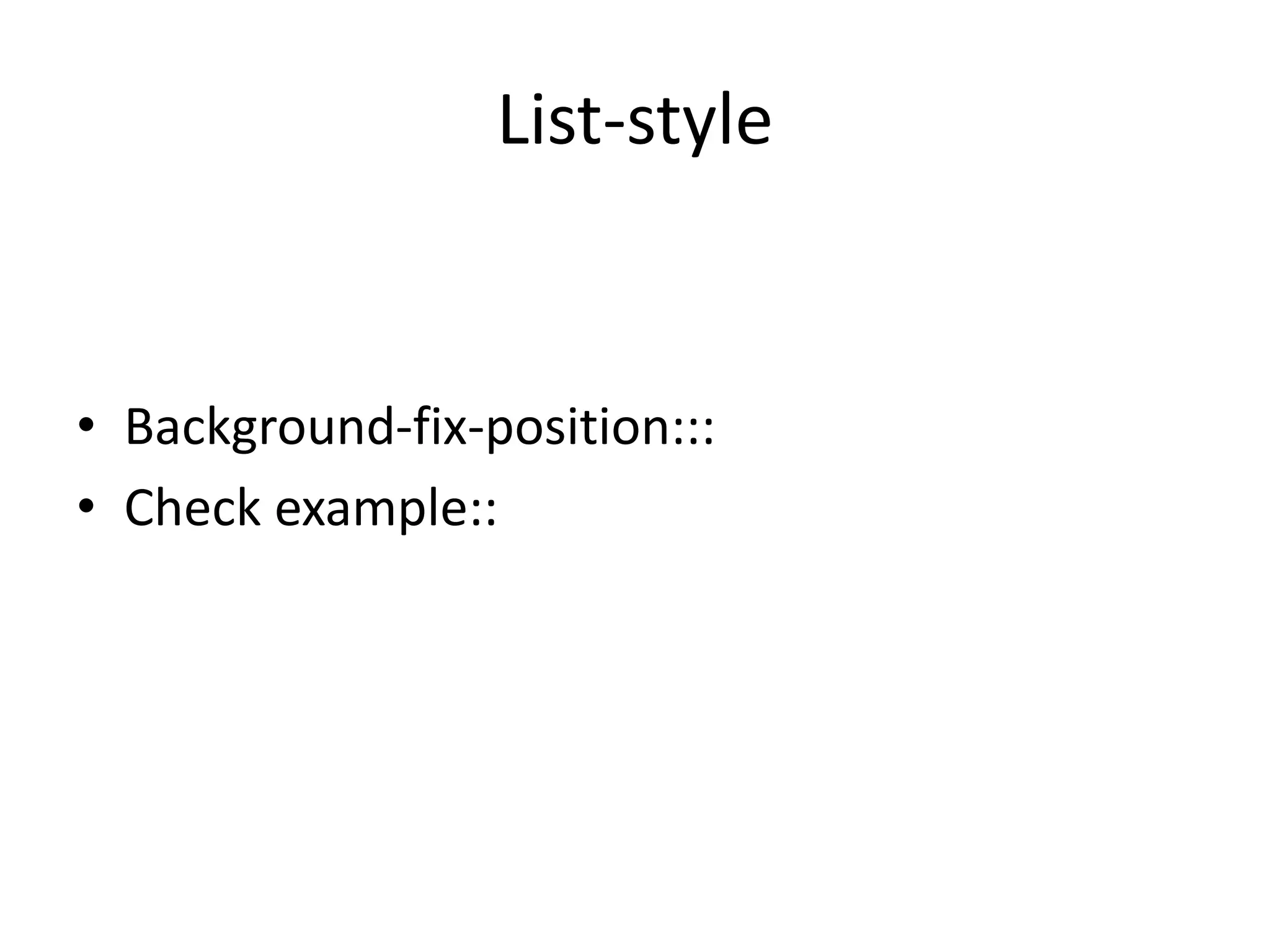 List-style
• Background-fix-position:::
• Check example::
 