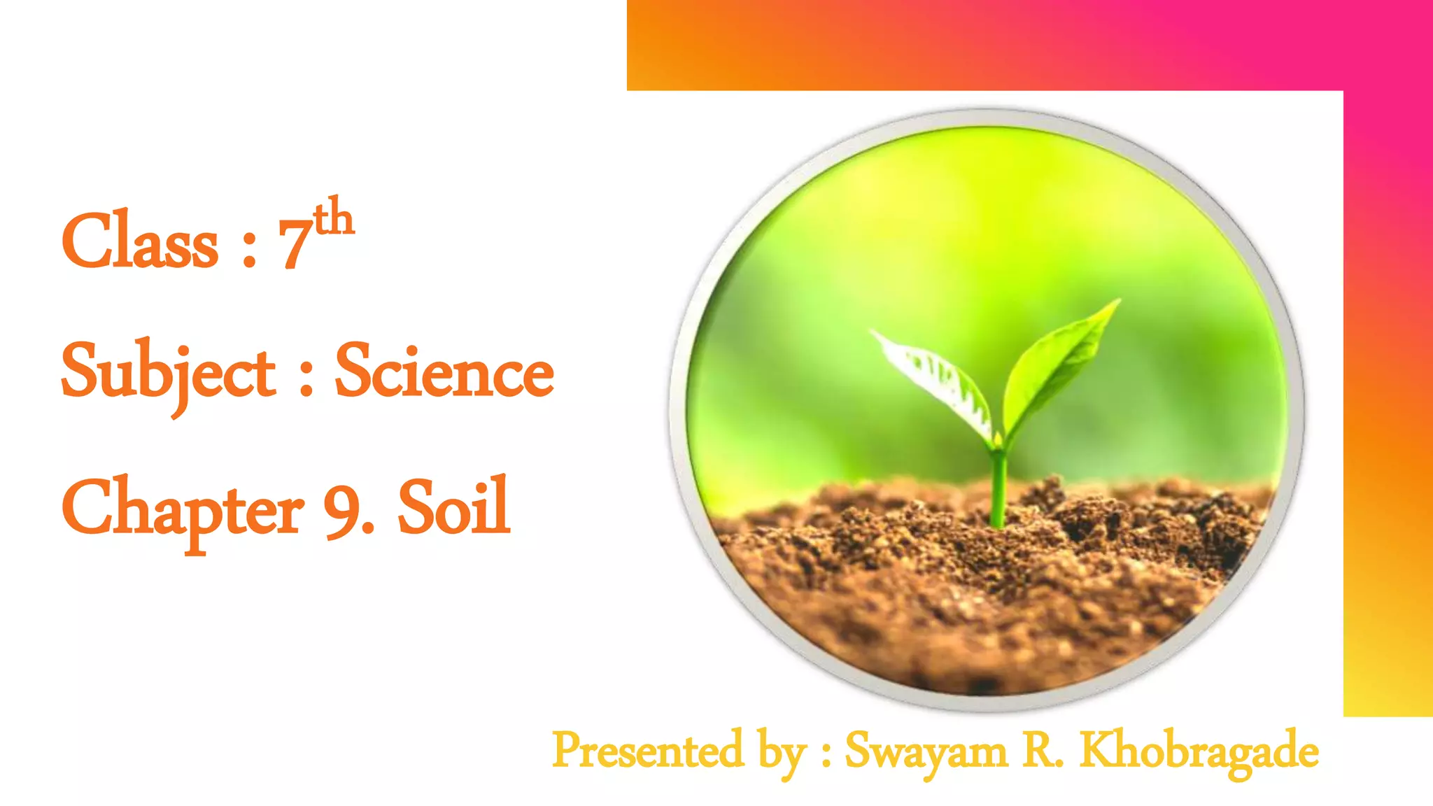 Class 7th Science Chapter- 9. soil | PPTX
